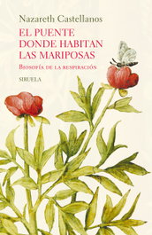 El puente donde habitan las mariposas, Nazareth Castellanos - SIRUELA