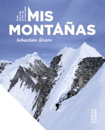 Mis montañas. Toda una vida al filo de lo imposible, Sebastián Álvaro - ANAYA
