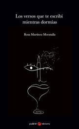 POSTDATA EDICIONES, Los versos que te escribí mientras dormías, Rosa Martínez Moratalla