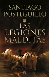 LAS LEGIONES MALDITAS, Santiago Posteguillo - EDICIONES B