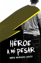 HÉROE A MI PESAR, María Menéndez-Ponte - SM