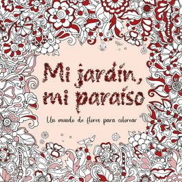 RODENO, Mi jardín, mi paraíso - UN MUNDO DE FLORES PARA COLOREAR