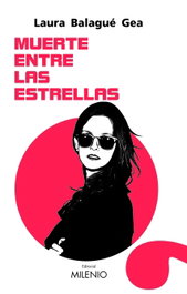 Muerte entre las estrellas, Laura Balague Gea - Milenio Editorial
