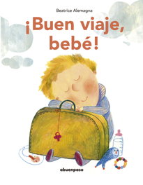 ¡Buen viaje, bebé!, Beatrice Alemagna - A BUEN PASO