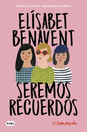Seremos recuerdos, Elísabet Benavent - SUMA DE LETRAS