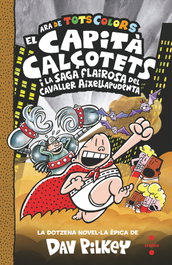CRUILLA El capitá Calçotets i la saga flairosa del cavaller Aixellapudenta, Dav Pilkey - CRUILLA