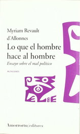 Lo que el hombre hace al hombre, Myriam Revault d'Allonnes - AMORRORTU