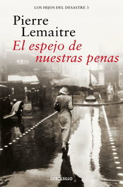 El espejo de nuestras penas, Pierre Lemaitre - DEBOLSILLO