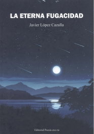 EDITORIAL POESIA ERES TU, La eterna fugacidad, Javier López Cazalla - EDITORIAL POESIA ERES TU