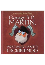 Fandogamia Editorial, S.L. GEORGE R.R. MARTIN, ERES MUY LENTO ESCRIBIENDO