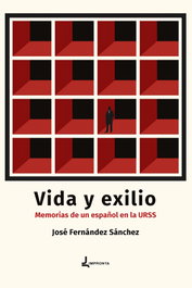 Vida y exilio. Memorias de un español en la URSS, José Fernández Sánchez - Impronta