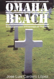 OMAHA BEACH: ENSAYO PARA UNA ANTROPOLOGÍA DE LA GUERRA, José Luis Cardero López - AB ORIGINE