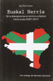 Euskal herria: de la esperanza al camino unilateral, Pau Pérez Duato - L'EIXAM EDICIONS S.L.