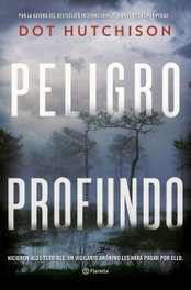 Peligro profundo, Dot Hutchison - PLANETA