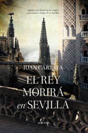 El rey morirá en Sevilla, Juan Cartaya Baños - Almuzara Editorial