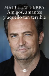 Amigos, amantes y aquello tan terrible, Matthew Perry - CONTRALUZ EDITORIAL