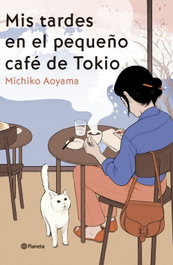 Mis tardes en el pequeño café de Tokio, Michiko Aoyama - PLANETA