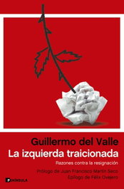 La izquierda traicionada, Guillermo del Valle - PENINSULA