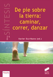 SINTESIS EDITORIAL, DE PIE SOBRE LA TIERRA: CAMINAR, CORRER, DANZAR, Xavier Escribano