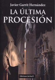 LA ÚLTIMA PROCESIÓN, Javier Garrit Hernández - JAVISA23 EDICIONES