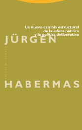 Un nuevo cambio estructural de la esfera pública y la política deliberativa, Jürgen Habermas - TROTTA EDITORIAL