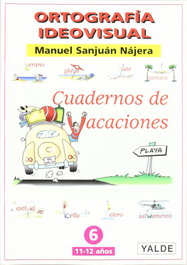YALDE Ortografía Ideovisual 6. Cuadernos de Vacaciones, Manuel Sanjuán Nájera - YALDE