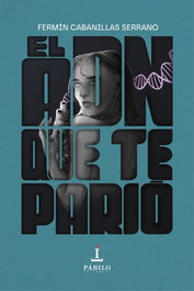 El ADN que te parió, Fermín Cabanillas Serrano - PABILO EDITORIAL
