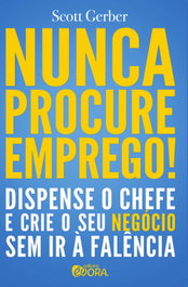 Nunca procure emprego!, Scott Gerber - EVORA