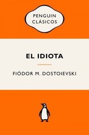 El idiota, Fiódor M. Dostoievski - PENGUIN CLASICOS