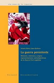 La guerra persistente, Antonio Gomez Lopez Quiñones - IBEROAMERICANA - VERVUERT