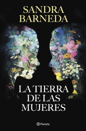 La Tierra de las Mujeres, Sandra Barneda - PLANETA
