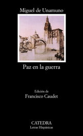 Paz en la guerra, Miguel de Unamuno - CATEDRA