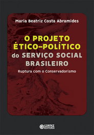 O projeto Ético-político do Serviço Social Brasileiro, Maria Beatriz Costa Abramides - CORTEZ EDITORA