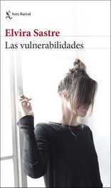 Las vulnerabilidades, Elvira Sastre - SEIX BARRAL EDICIONES