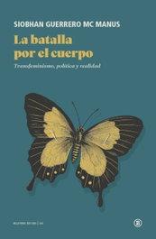BELLATERRA Batalla por el cuerpo: transfeminismo, política y realidad, Siobhan Guerrero