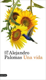 Una vida, Alejandro Palomas - DESTINO