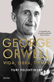 George Orwell: vida, obra, tiempo, Yuri Felshtinsky - DEUSTO