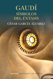 GAUDÍ: SIMBOLOS DEL EXTASIS, César García Álvarez - SIRUELA