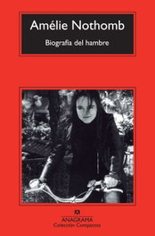 Biografía del hambre, Amélie Nothomb - ANAGRAMA