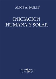 Iniciacion humana y solar, Alice A. Bailey - NOUS