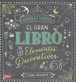 HANDLETTERING: EL GRAN LIBRO DE LOS ELEMENTOS DECORATIVOS, Frau Annika - DRAC