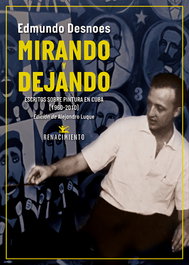 Mirando y dejando, Edmundo Desnoes - RENACIMIENTO EDITORIAL