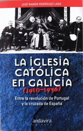 La iglesia católica en Galicia 1910-1936, José Ramón Rodriguez Lago - ANDAVIRA