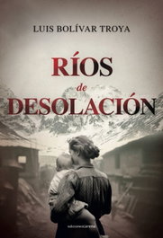 Ríos de desolación, Luis Bolívar Troya - CARENA