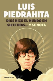 Dios hizo el mundo en siete días...y se nota, Luis Piedrahita - DEBOLSILLO
