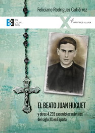 Beato Juan Huguet y otros 4.235 sacerdotes mártires del siglo XX en España, Feliciano Rodríguez Gutiérrez - Encuentro