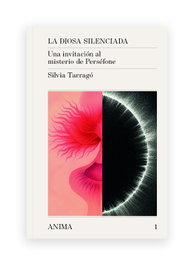 Diosa silenciada: invitación al misterio de persefone, Silvia Tarrago Garrido - EDITORIAL ANIMA