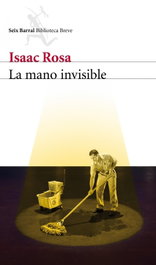 La mano invisible, Isaac Rosa - SEIX BARRAL EDICIONES