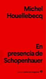 EN PRESENCIA DE SCHOPENHAUER, Michel Houellebecq - ANAGRAMA