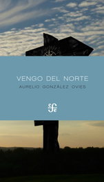 FONDO CULTURA ECONOMICA (FCE) VENGO DEL NORTE, Aurelio González Ovies - FONDO CULTURA ECONOMICA (FCE)